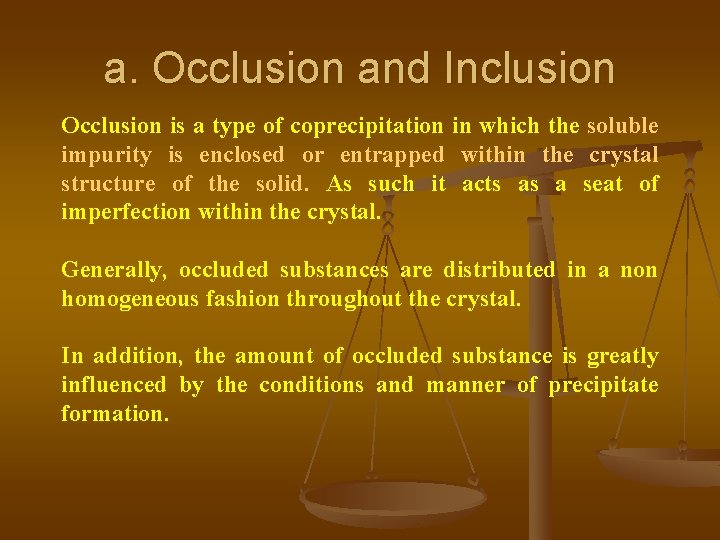 a. Occlusion and Inclusion Occlusion is a type of coprecipitation in which the soluble