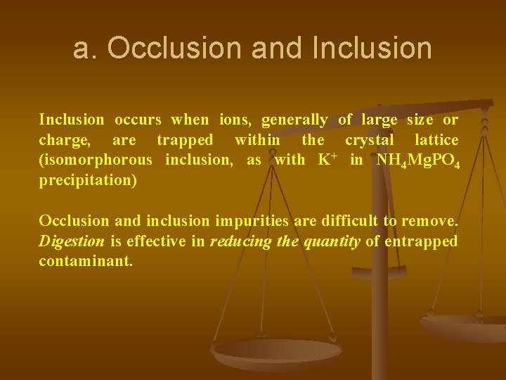 a. Occlusion and Inclusion occurs when ions, generally of large size or charge, are