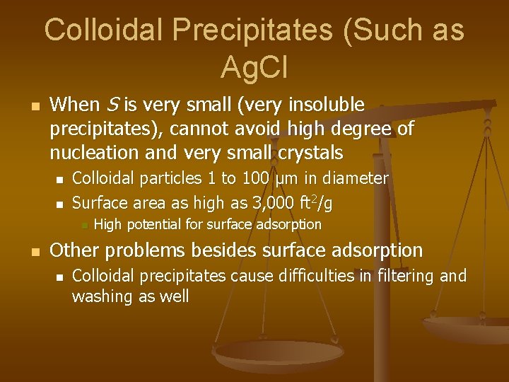 Colloidal Precipitates (Such as Ag. Cl n When S is very small (very insoluble
