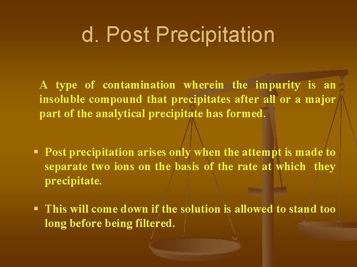d. Post Precipitation A type of contamination wherein the impurity is an insoluble compound