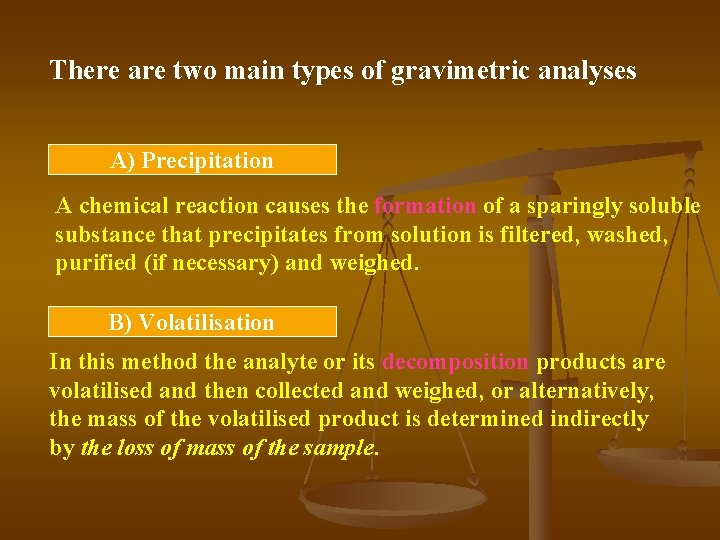 There are two main types of gravimetric analyses A) Precipitation A chemical reaction causes