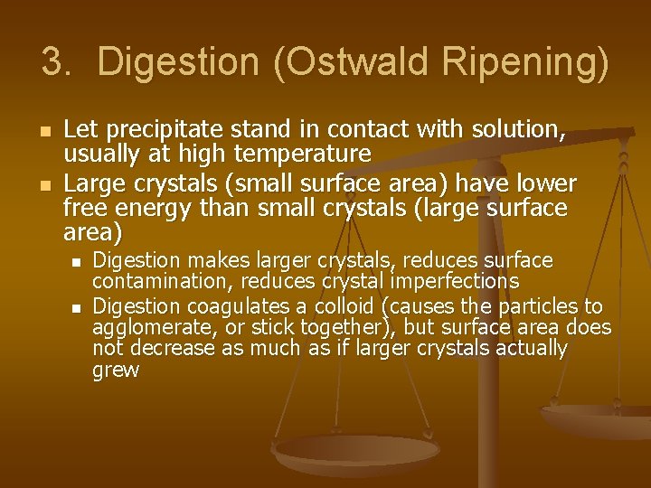 3. Digestion (Ostwald Ripening) n n Let precipitate stand in contact with solution, usually