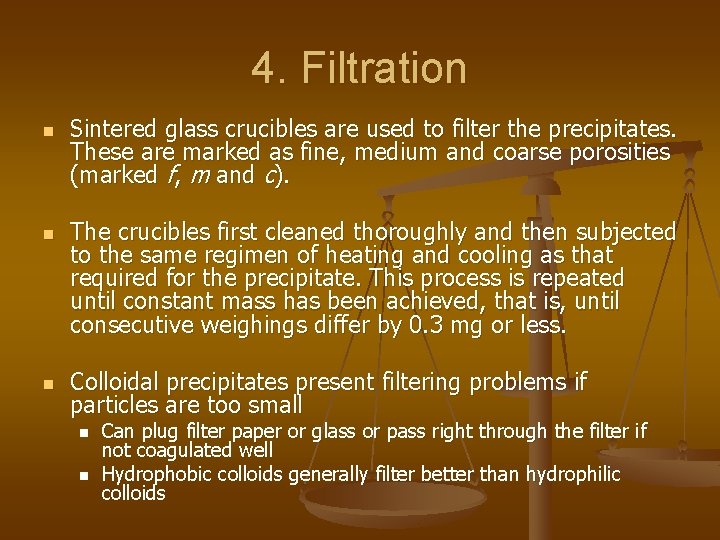 4. Filtration n Sintered glass crucibles are used to filter the precipitates. These are