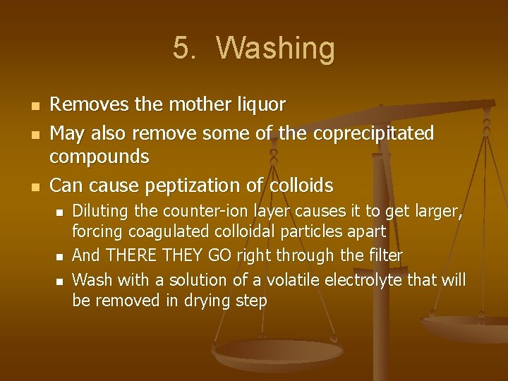 5. Washing n n n Removes the mother liquor May also remove some of