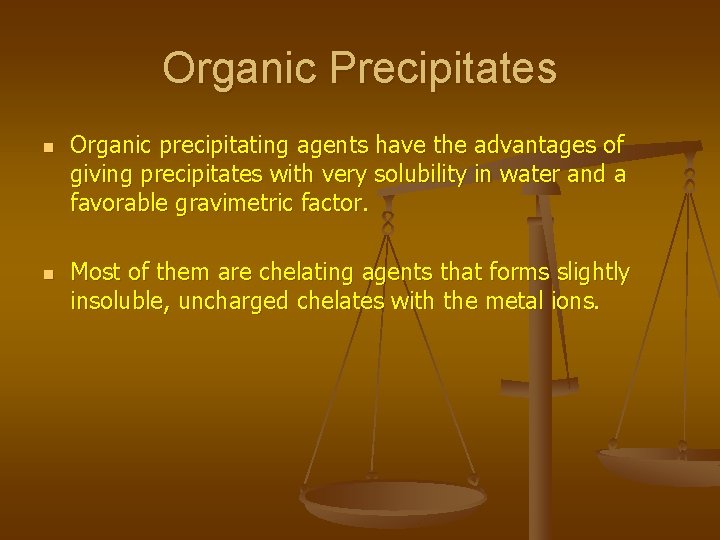 Organic Precipitates n n Organic precipitating agents have the advantages of giving precipitates with