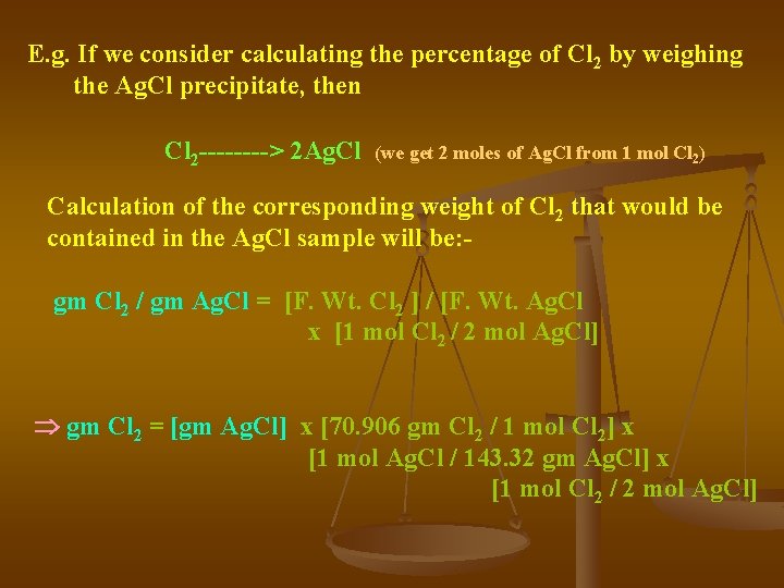 E. g. If we consider calculating the percentage of Cl 2 by weighing the