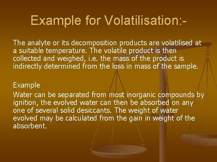 Example for Volatilisation: The analyte or its decomposition products are volatilised at a suitable