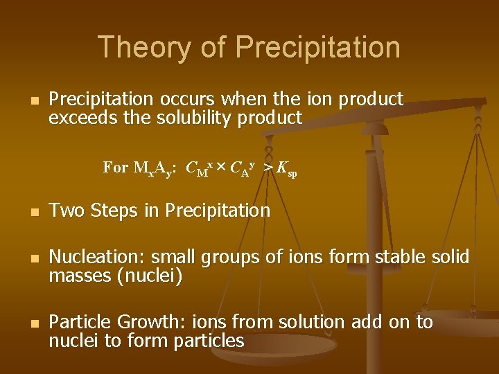 Theory of Precipitation n Precipitation occurs when the ion product exceeds the solubility product