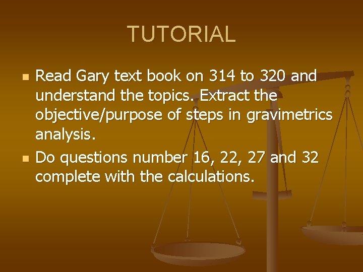 TUTORIAL n n Read Gary text book on 314 to 320 and understand the