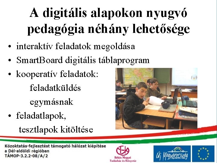 A digitális alapokon nyugvó pedagógia néhány lehetősége • interaktív feladatok megoldása • Smart. Board