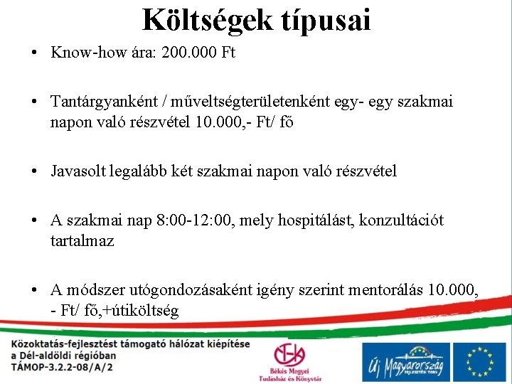 Költségek típusai • Know-how ára: 200. 000 Ft • Tantárgyanként / műveltségterületenként egy- egy