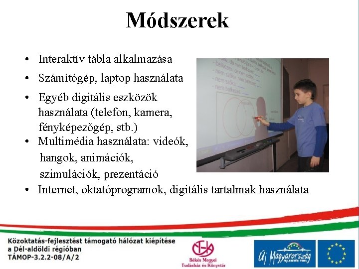 Módszerek • Interaktív tábla alkalmazása • Számítógép, laptop használata • Egyéb digitális eszközök használata