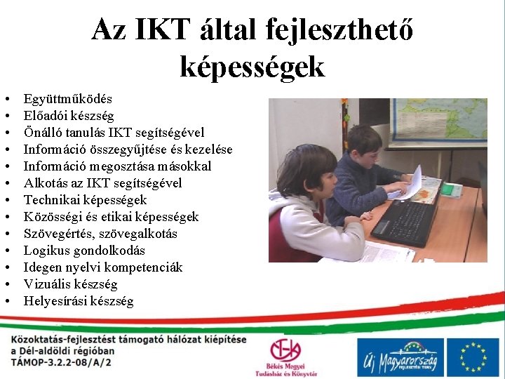 Az IKT által fejleszthető képességek • • • • Együttműködés Előadói készség Önálló tanulás