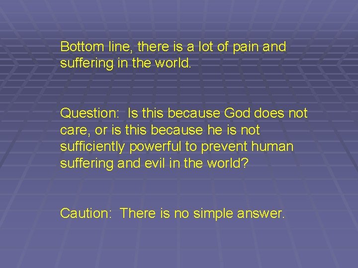 Bottom line, there is a lot of pain and suffering in the world. Question: