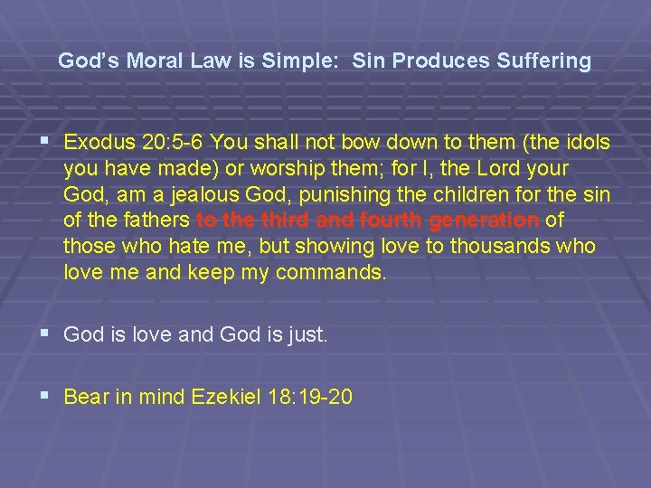God’s Moral Law is Simple: Sin Produces Suffering § Exodus 20: 5 -6 You
