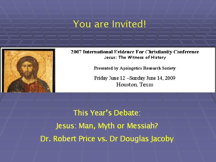 You are Invited! This Year’s Debate: Jesus: Man, Myth or Messiah? Dr. Robert Price