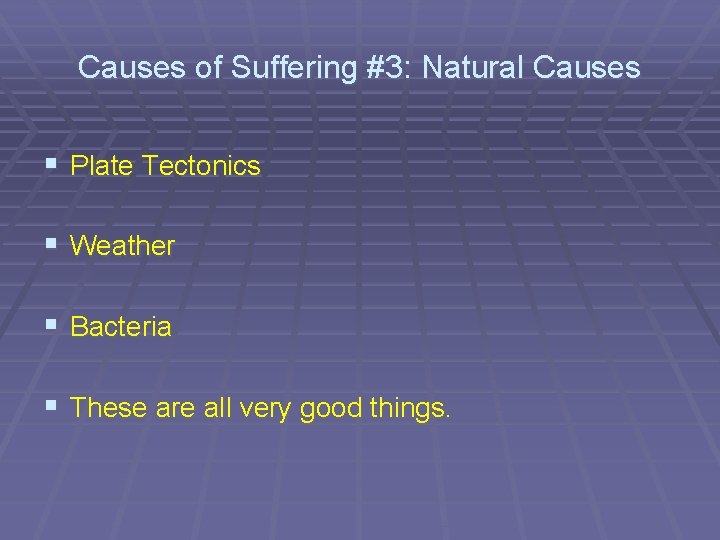 Causes of Suffering #3: Natural Causes § Plate Tectonics § Weather § Bacteria §