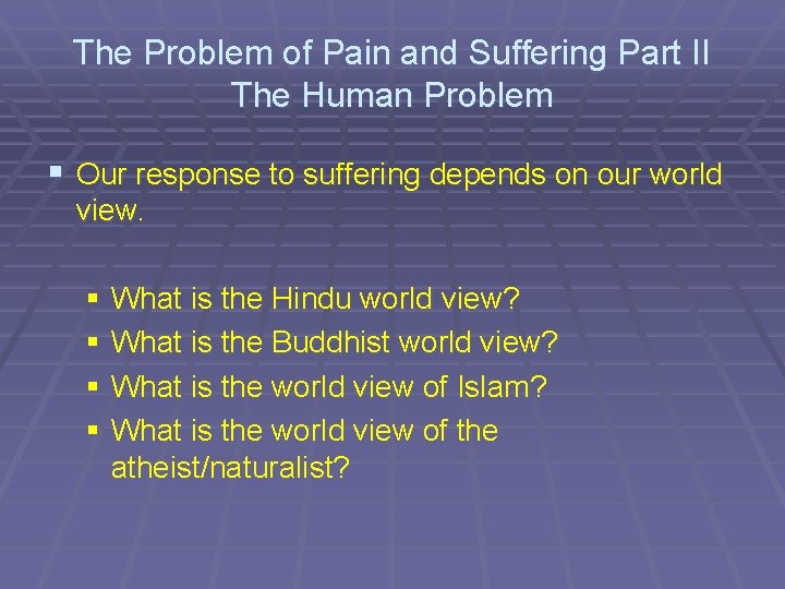 The Problem of Pain and Suffering Part II The Human Problem § Our response