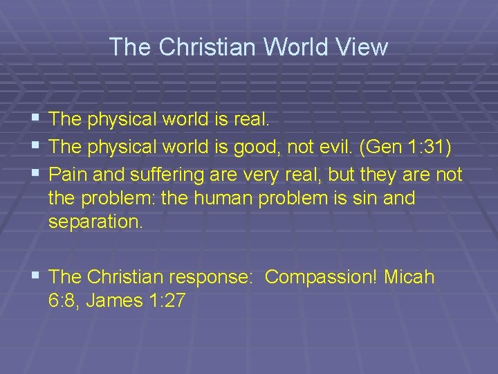 The Christian World View § The physical world is real. § The physical world