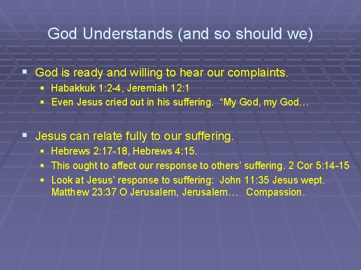 God Understands (and so should we) § God is ready and willing to hear