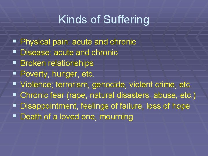 Kinds of Suffering § § § § Physical pain: acute and chronic Disease: acute