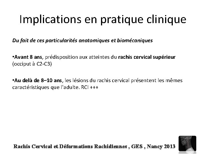 Implications en pratique clinique Du fait de ces particularités anatomiques et biomécaniques • Avant