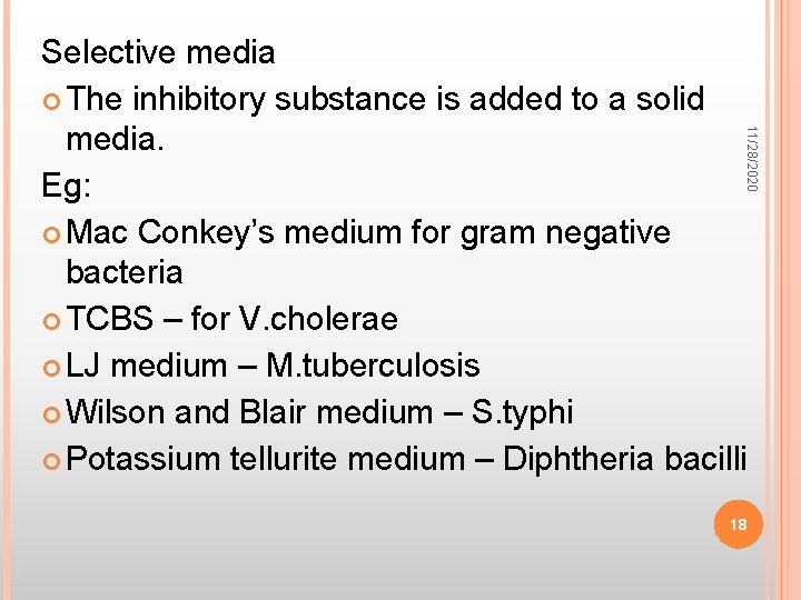 11/28/2020 Selective media The inhibitory substance is added to a solid media. Eg: Mac