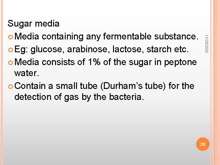11/28/2020 Sugar media Media containing any fermentable substance. Eg: glucose, arabinose, lactose, starch etc.