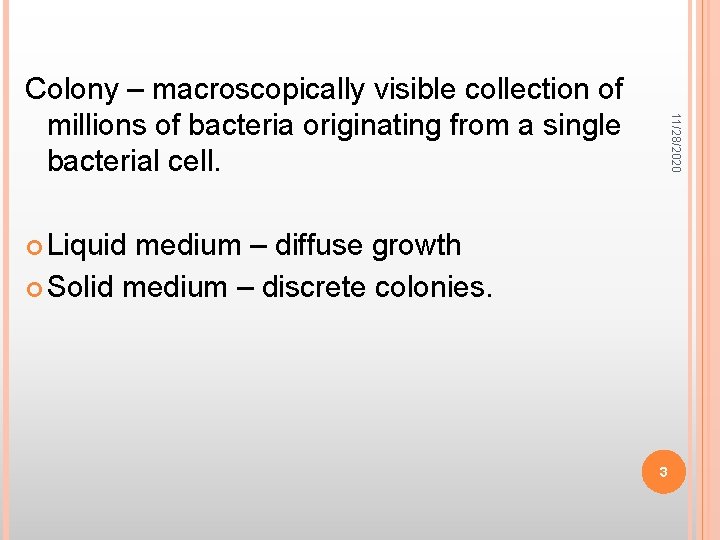 11/28/2020 Colony – macroscopically visible collection of millions of bacteria originating from a single