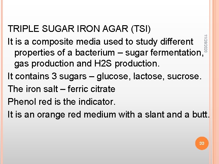 11/28/2020 TRIPLE SUGAR IRON AGAR (TSI) It is a composite media used to study