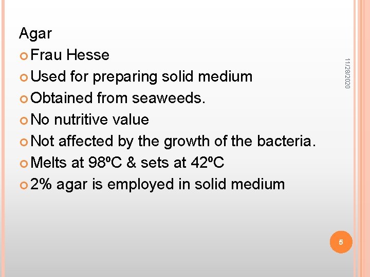 11/28/2020 Agar Frau Hesse Used for preparing solid medium Obtained from seaweeds. No nutritive