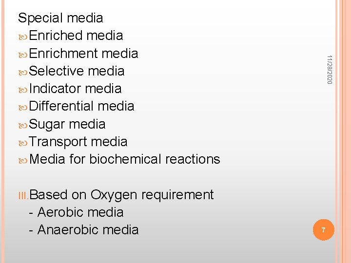 on Oxygen requirement - Aerobic media - Anaerobic media 11/28/2020 Special media Enriched media