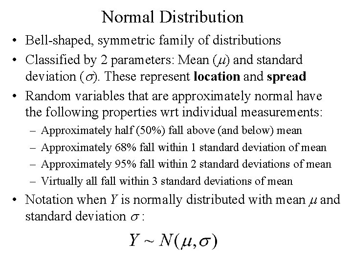 Normal Distribution • Bell-shaped, symmetric family of distributions • Classified by 2 parameters: Mean