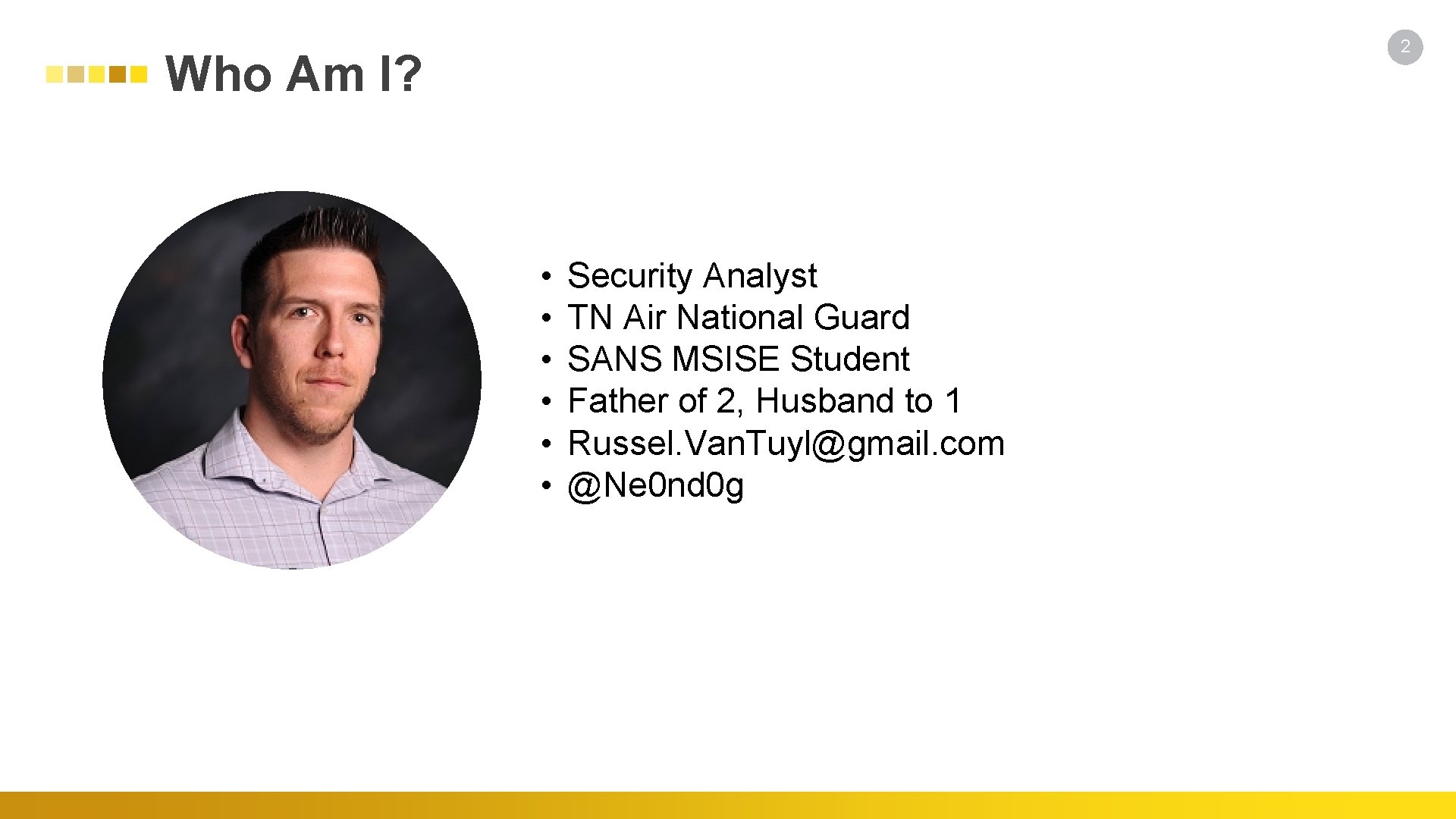 2 Who Am I? • • • Security Analyst TN Air National Guard SANS