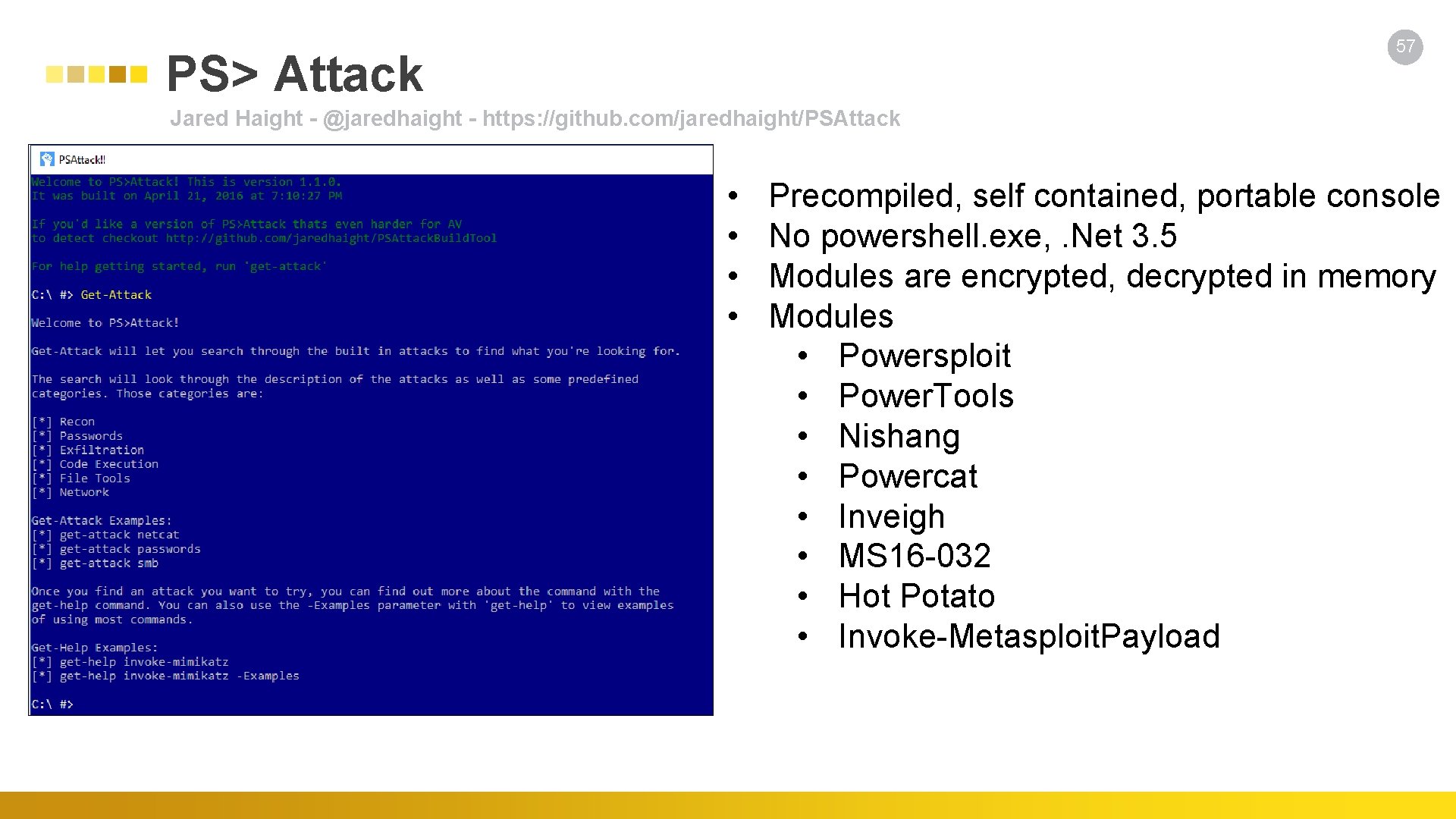 57 PS> Attack Jared Haight - @jaredhaight - https: //github. com/jaredhaight/PSAttack • • Precompiled,