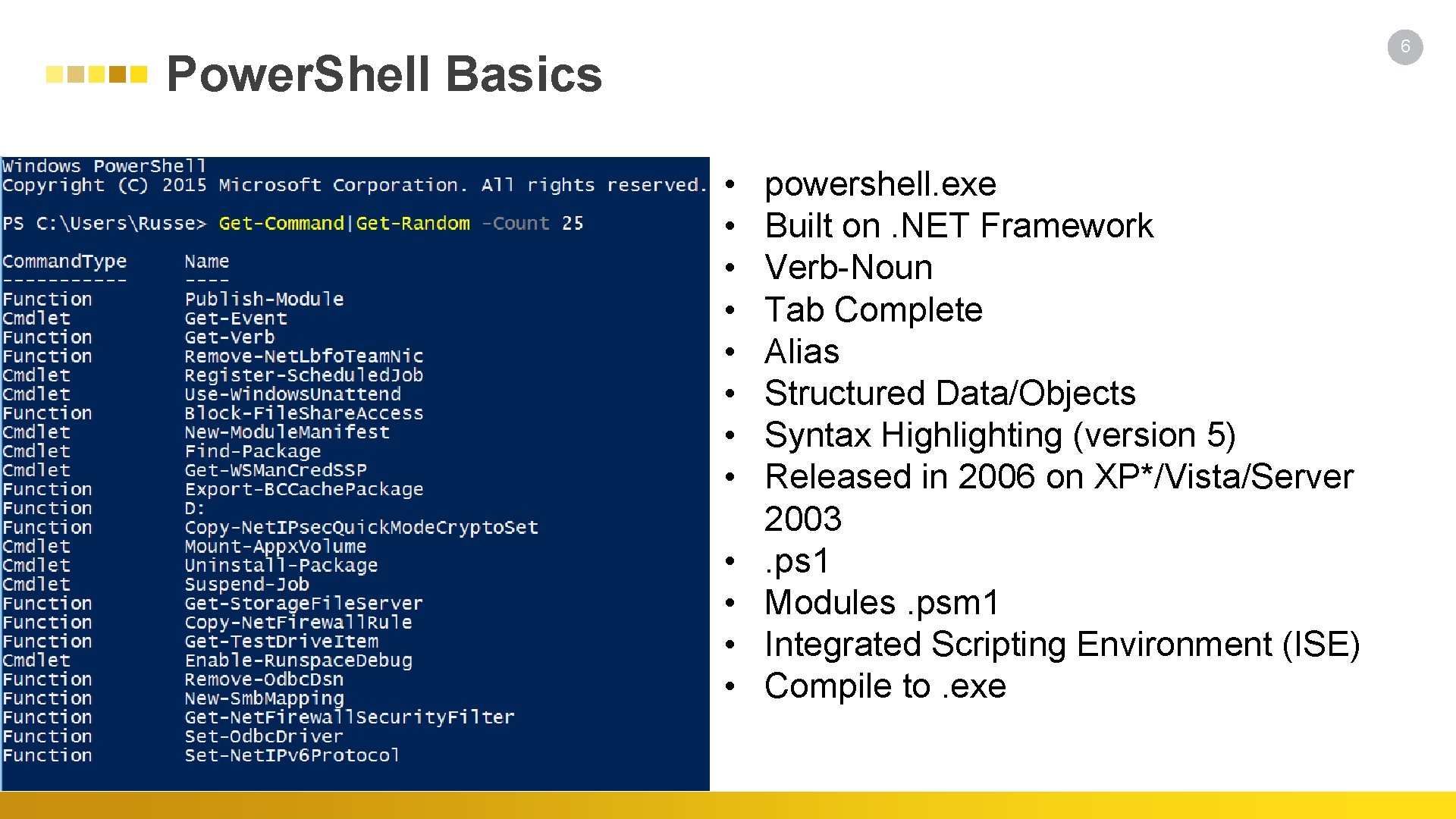 6 Power. Shell Basics • • • powershell. exe Built on. NET Framework Verb-Noun