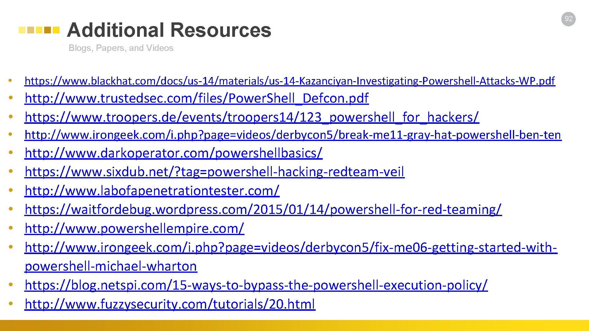 Additional Resources Blogs, Papers, and Videos • https: //www. blackhat. com/docs/us-14/materials/us-14 -Kazanciyan-Investigating-Powershell-Attacks-WP. pdf •