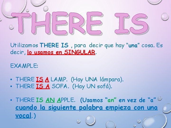 THERE IS Utilizamos THERE IS , para decir que hay “una” cosa. Es decir,