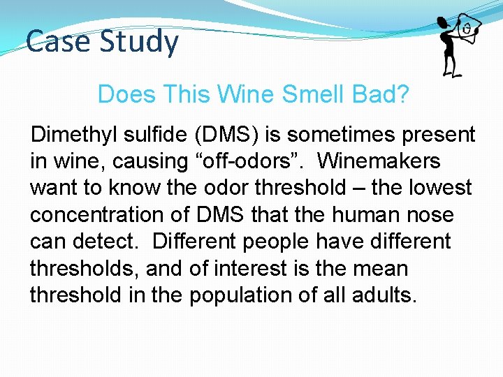 Case Study Does This Wine Smell Bad? Dimethyl sulfide (DMS) is sometimes present in