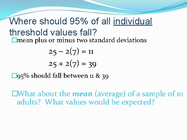 Where should 95% of all individual threshold values fall? �mean plus or minus two