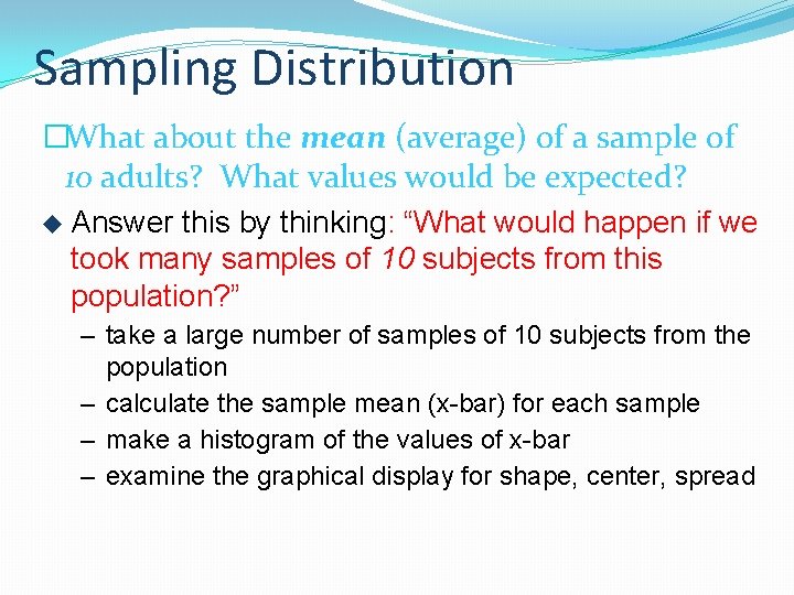 Sampling Distribution �What about the mean (average) of a sample of 10 adults? What