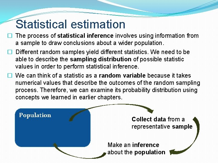 Statistical estimation � The process of statistical inference involves using information from a sample