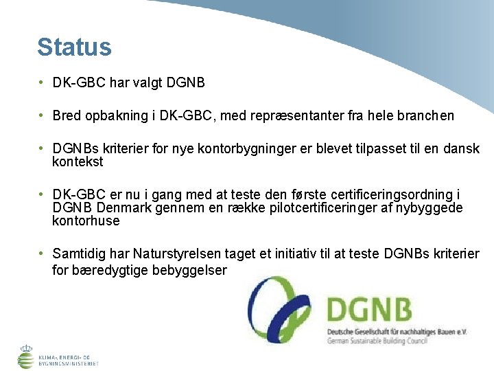 Status • DK-GBC har valgt DGNB • Bred opbakning i DK-GBC, med repræsentanter fra