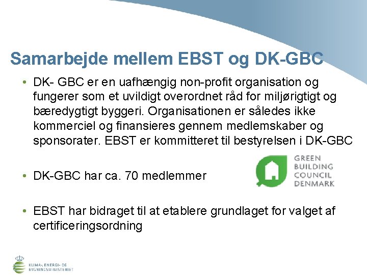 Samarbejde mellem EBST og DK-GBC • DK- GBC er en uafhængig non-profit organisation og