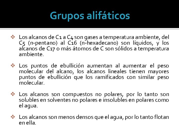 Grupos alifáticos v Los alcanos de C 1 a C 4 son gases a