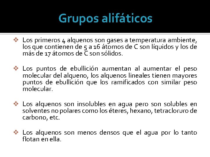 Grupos alifáticos v Los primeros 4 alquenos son gases a temperatura ambiente, los que