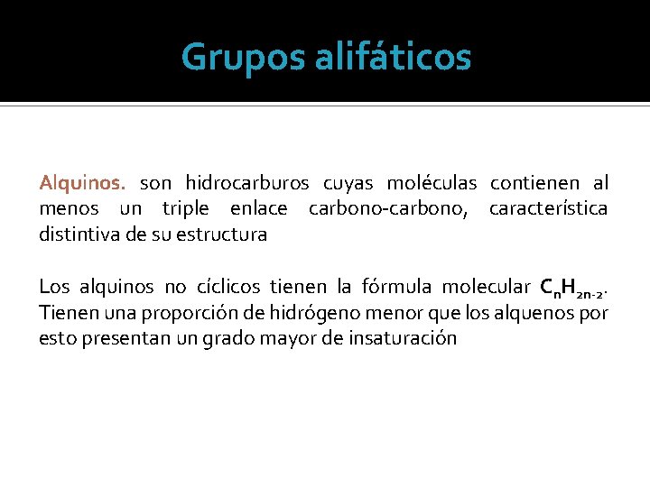 Grupos alifáticos Alquinos. son hidrocarburos cuyas moléculas contienen al menos un triple enlace carbono-carbono,