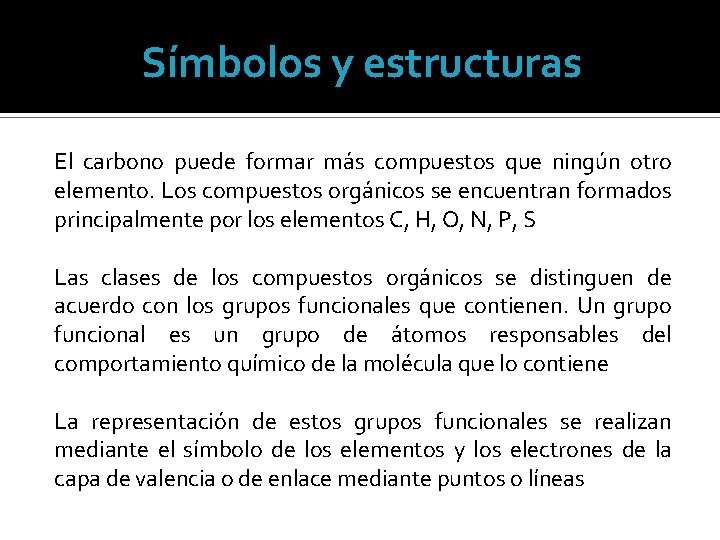 Símbolos y estructuras El carbono puede formar más compuestos que ningún otro elemento. Los